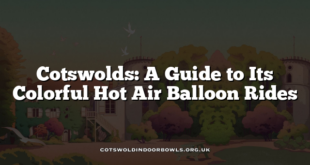 Cotswolds: A Guide to Its Colorful Hot Air Balloon Rides