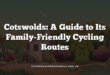 Cotswolds: A Guide to Its Family-Friendly Cycling Routes