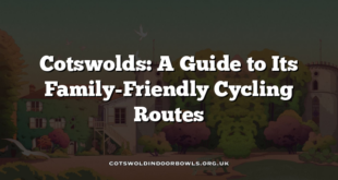 Cotswolds: A Guide to Its Family-Friendly Cycling Routes