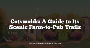 Cotswolds: A Guide to Its Scenic Farm-to-Pub Trails