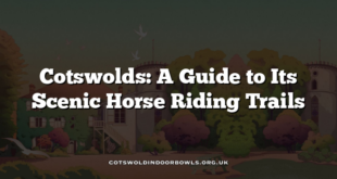 Cotswolds: A Guide to Its Scenic Horse Riding Trails