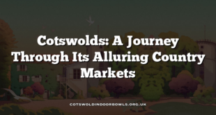 Cotswolds: A Journey Through Its Alluring Country Markets