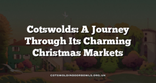 Cotswolds: A Journey Through Its Charming Christmas Markets