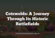 Cotswolds: A Journey Through Its Historic Battlefields
