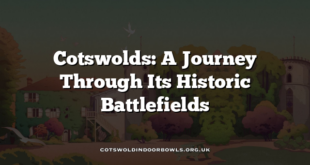 Cotswolds: A Journey Through Its Historic Battlefields