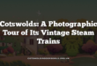 Cotswolds: A Photographic Tour of Its Vintage Steam Trains
