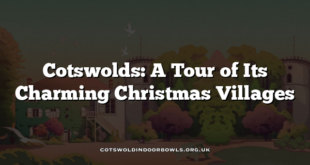 Cotswolds: A Tour of Its Charming Christmas Villages
