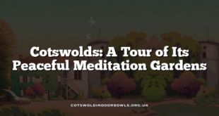 Cotswolds: A Tour of Its Peaceful Meditation Gardens