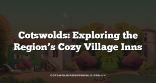 Cotswolds: Exploring the Region’s Cozy Village Inns