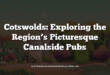 Cotswolds: Exploring the Region’s Picturesque Canalside Pubs