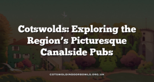 Cotswolds: Exploring the Region’s Picturesque Canalside Pubs