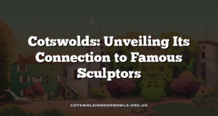 Cotswolds: Unveiling Its Connection to Famous Sculptors
